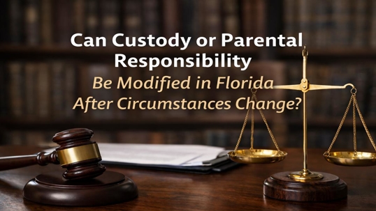 Gavel and scales of justice on a desk, representing Florida law and custody or parental responsibility modification after circumstances change.
