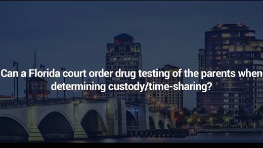 Can a Florida court Order a Parent to Take a Drug Test to Determine Child Custody or Time Sharing?
