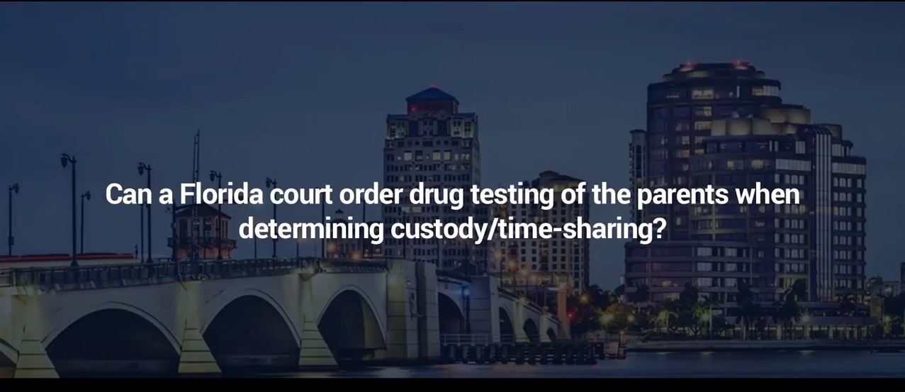 Video: Can a Florida Court Order a Parent to Take a Drug Test to 